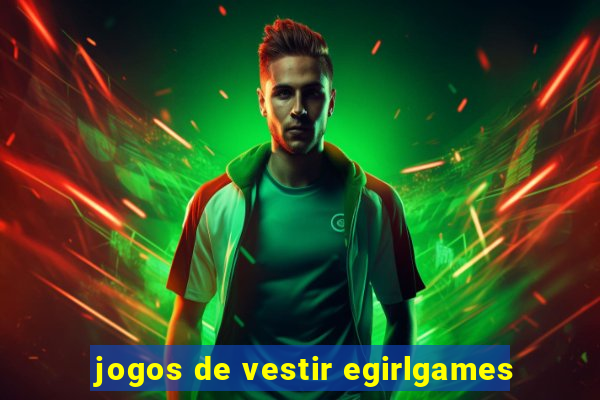 jogos de vestir egirlgames